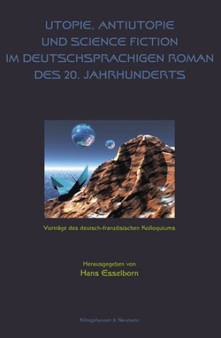 Utopie, Antiutopie und Science Fiction im deutschsprachigen Roman des 20. Jahrhunderts Contemporary literature