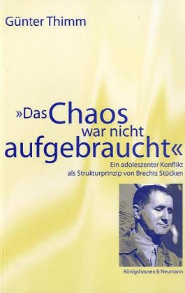 "Das Chaos war nicht aufgebraucht": Ein adoleszenter Konflikt als Strukturprinzip von Brechts Stücken (Freiburger Literaturpsychologische Studien) Medicine