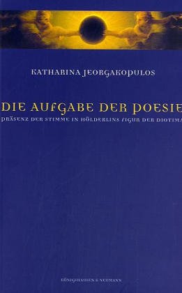 Die Aufgabe der Poesie: Präsenz der Stimme in Hölderlins Figur der Diotima (Epistemata - Würzburger wissenschaftliche Schriften. Reihe Literaturwissenschaft) Contemporary literature Books