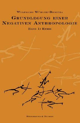 Grundlegung einer negativen Anthropologie: Band I: Ethik Philosophy