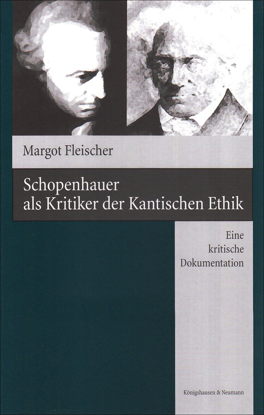 Schopenhauer als Kritiker der Kantischen Ethik: Eine kritische Dokumentation Philosophy