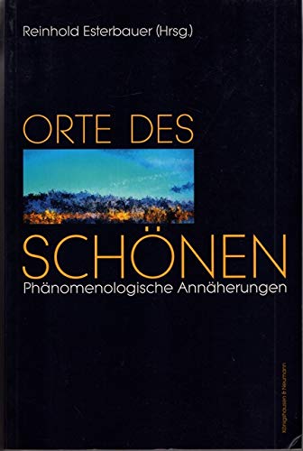 Orte des Schönen: Phänomenologische Annäherungen: Phänomenologische Annäherungen. Für Günther Pöltner zum 60. Geburtstag Philosophy