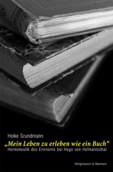 Mein Leben zu erleben wie ein Buch: Hermeneutik des Erinnerns bei Hugo von Hofmannsthal (Epistemata - Würzburger wissenschaftliche Schriften. Reihe Literaturwissenschaft) Contemporary literature Books