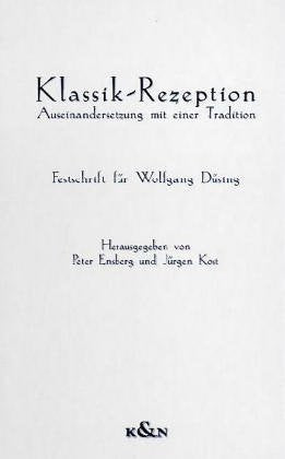 Klassik-Rezeption: Auseinandersetzung mit einer Tradition: Auseinandersetzung mit einer Tradition. Festschrift für Wolfgang Düsing Contemporary literature