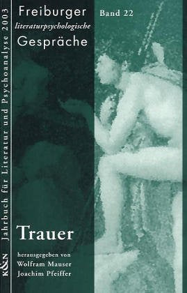 Freiburger literaturpsychologische Gespräche: Trauer: Jahrbuch für Literatur und Psychoanalyse 2003 Contemporary literature Books