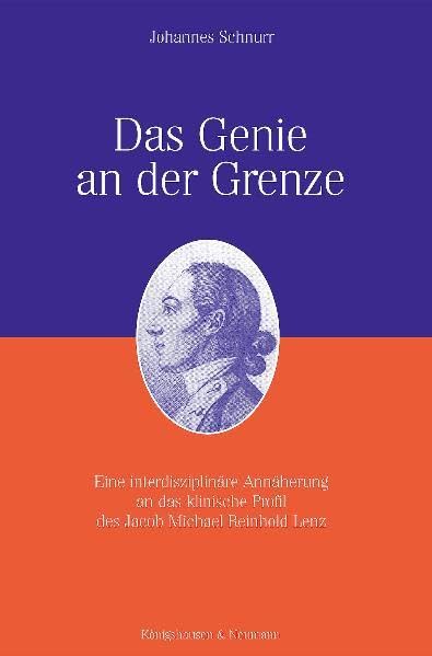 Das Genie an der Grenze: Eine interdisziplinäre Annäherung an das klinische Profil des Jacob Michael Reinhold Lenz Contemporary literature