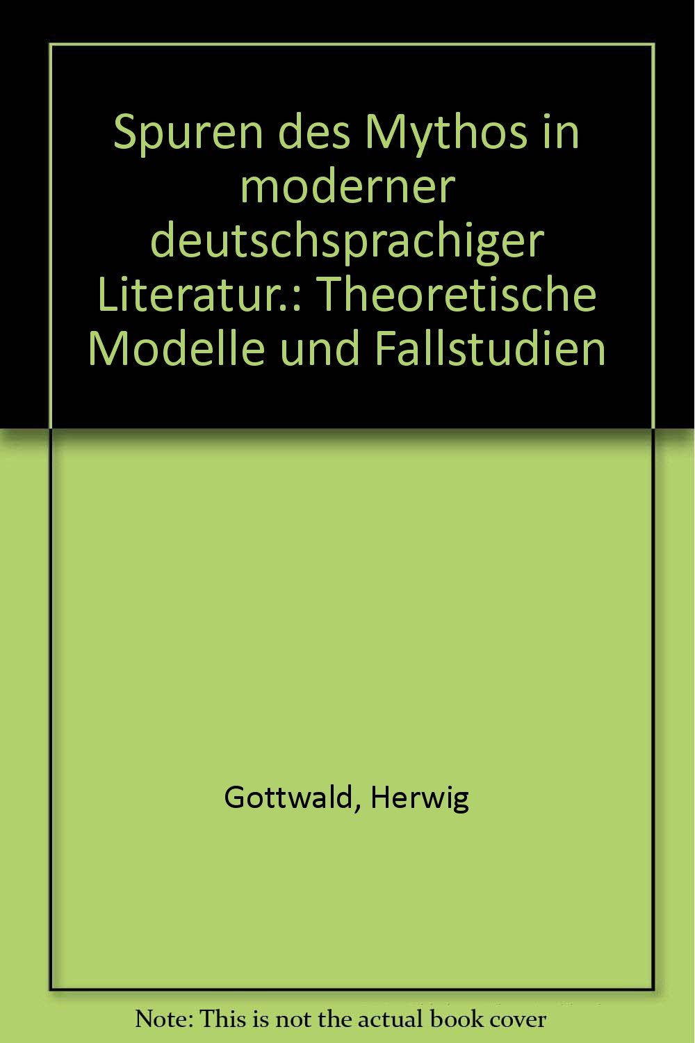 Spuren des Mythos in moderner deutschsprachiger Literatur: Theoretische Modelle und Fallstudien Contemporary literature