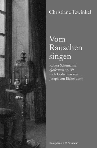 Vom Rauschen singen: Robert Schumanns Liederkreis op. 39 nach Gedichten von Joseph von Eichendorff (Epistemata - Würzburger wissenschaftliche Schriften. Reihe Literaturwissenschaft) Contemporary literature Books