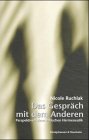 Das Gespräch mit dem Anderen: Perspektiven einer ethischen Hermeutik: Perspektiven einer ethischen Hermeneutik (Epistemata - Würzburger wissenschaftliche Schriften. Reihe Philosophie) Philosophy