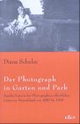 Der Photograph in Garten und Park: Aspekte historischer Photographien öffentlicher Gärten in Deutschland von 1880 bis 1930: Aspekte historischer ... in Deutschland von 1880 bis 1930. Diss. Photography