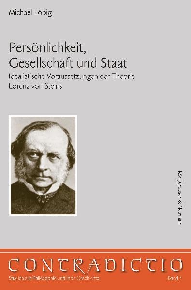 Persönlichkeit, Gesellschaft und Staat: Idealistische Voraussetzungen der Theorie Lorenz von Steins: Idealistische Veraussetzungen der Theorie Lorenz ... Studien für Philosophie und ihrer Geschichte) Philosophy