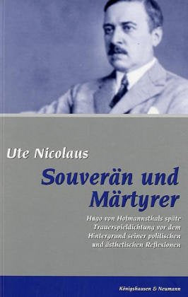 Souverän und Märtyrer: Hugo von Hofmannsthals späte Trauerspieldichtung vor dem Hintergrund seiner politischen und ästhetischen Reflexionen ... Schriften. Reihe Literaturwissenschaft) Contemporary literature Books