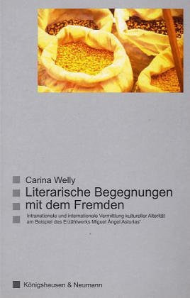Literarische Begegnungen mit dem Fremden: Intranationale und internationale Vermittlungen kultureller Alterität am Beispiel des Erzählwerks Miguel ... Literatur- und Kulturwissenschaft) Contemporary literature Books