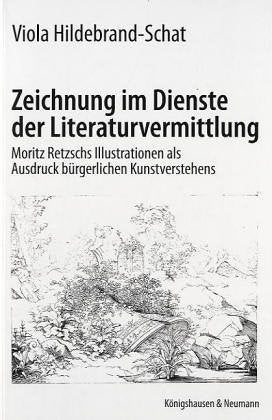 Zeichnung im Dienste der Literaturvermittlung: Moritz Retzschs Illustration als Ausdruck bürgerlichen Kunstverstehens (Epistemata - Würzburger wissenschaftliche Schriften. Reihe Literaturwissenschaft) Reference Books