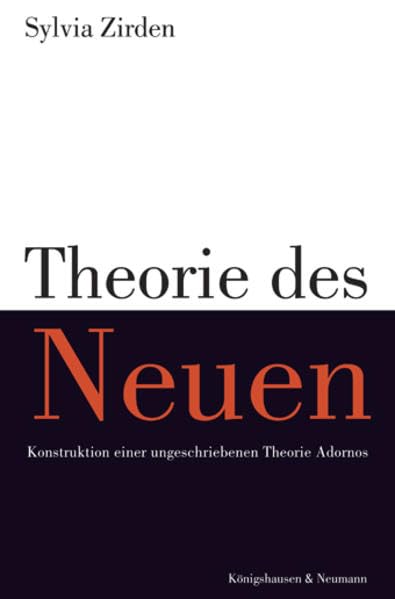 Theorie des Neuen. Konstruktion einer ungeschriebenen Theorie Adornos Philosophy