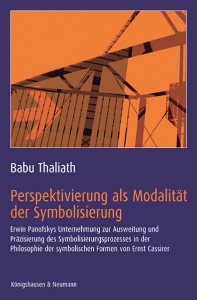 Perspektivierung als Modalität der Symbolisierung: Erwin Panofskys Unternehmung zur Ausweitung und Präzisierung des Symbolisierungsprozesses in der ... Schriften. Reihe Philosophie) Philosophy