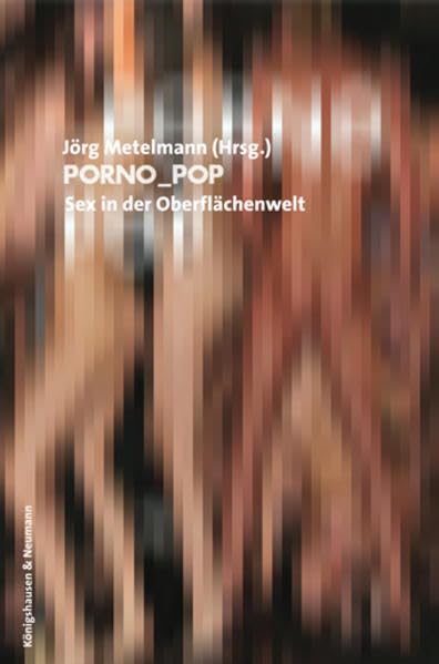 Porno-Pop: Sex in der Oberflächenwelt (Film - Medium - Diskurs) Film, Art & Culture