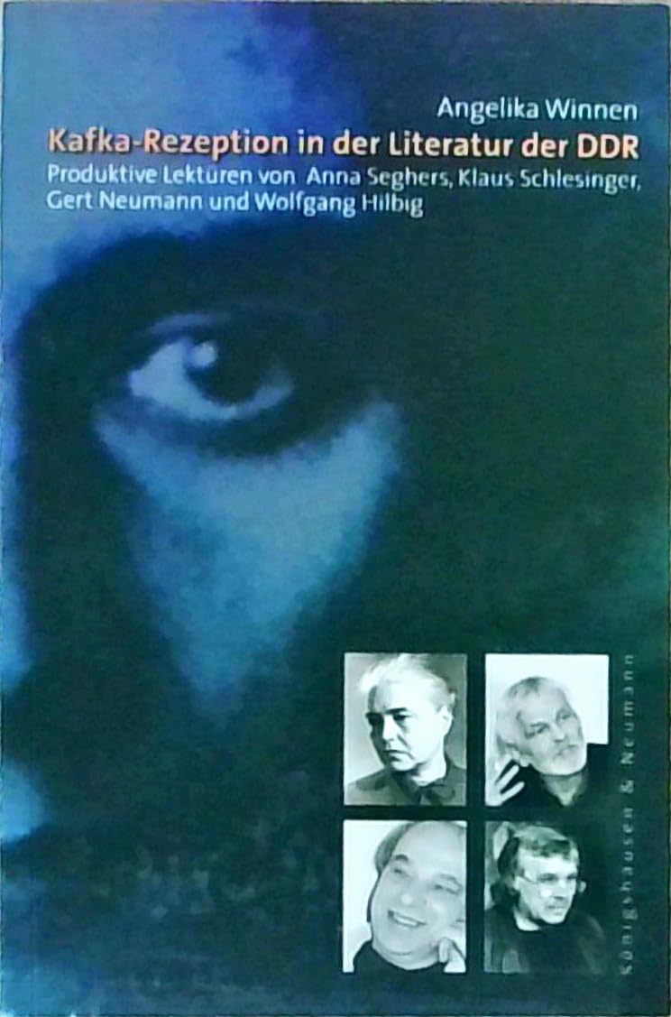 Kafka-Rezeption in der Literatur der DDR: Produktive Lektüren von Anna Seghers, Klaus Schlesinger, Gert Neumann und Wolfgang Hilbig (Epistemata - ... Schriften. Reihe Literaturwissenschaft) Contemporary literature Books