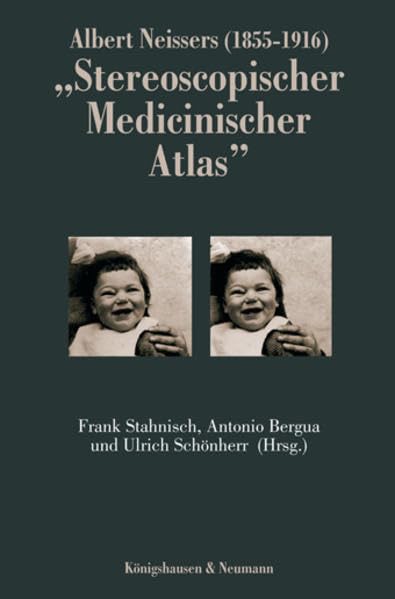 Albert Neissers (1855-1916) "Stereoscopischer Medicinischer Atlas": Eine aussergewöhnliche fotographische Sammlung aus dem Gebiet der Augenheilkunde: ... Sammlung aus dem Gebiet der Augenheilkunde Medicine
