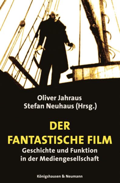 Der phantastische Film: Geschichte und Funktion in der Mediengesellschaft (Film - Medium - Diskurs) Media & Communication