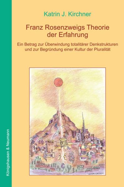 Franz Rosenzweigs Theorie der Erfahrung: Ein Beitrag zur Überwindung totalitärer Denkstrukturen und zur Begründung einer Kultur der Pluralität ... Schriften. Reihe Philosophie) Philosophy