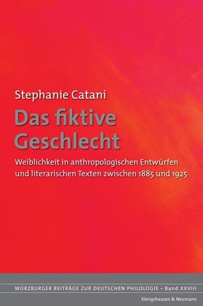 Das fiktive Geschlecht. Weiblichkeit in anthropologischen Entwürfen und literarischen Texten zwischen 1885 und 1925. Contemporary literature Books