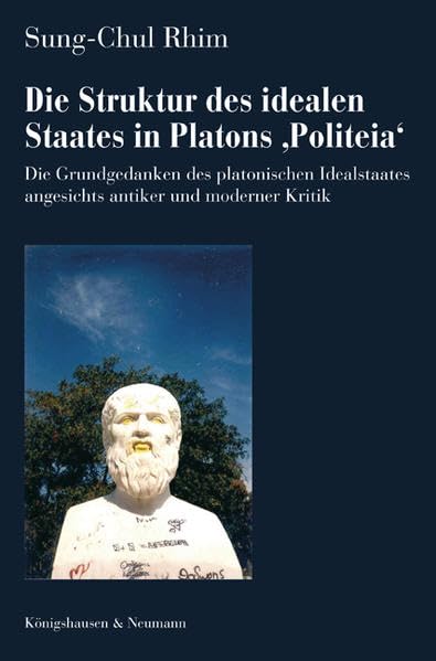 Die Struktur des idealen Staates in Platons 'Politeia': Die Grundgedanken des platonischen Idealstaates angesichts antiker und moderner Kritik ... Schriften. Reihe Philosophie) Philosophy