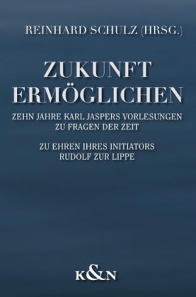 Zukunft ermöglichen: Denkanstöße aus fünfzehn Jahren Karl Jaspers Vorlesungen zu Fragen der Zeit. Zu Ehren des Initiators Rudolf zur Lippe: ... Zu Ehren des Initiators Rudolf zur Lippe Science Books