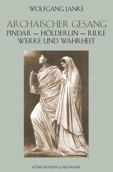 Archaischer Gesang: Pindar - Hölderlin - Rilke. Werke und Wahrheit Contemporary literature