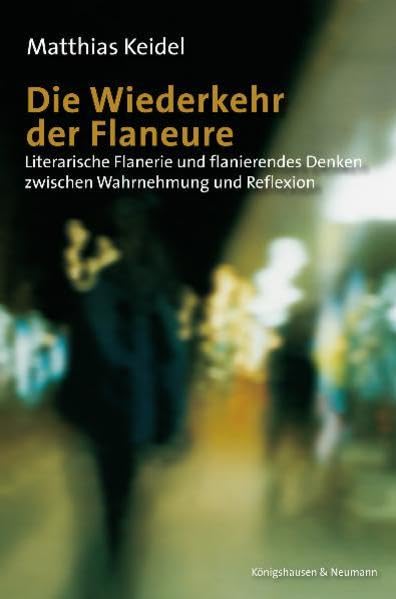 Die Wiederkehr der Flaneure: Literarische Flanerie und flanierendes Denken zwischen Wahrnehmung und Reflexion (Epistemata - Würzburger wissenschaftliche Schriften. Reihe Literaturwissenschaft) Contemporary literature Books