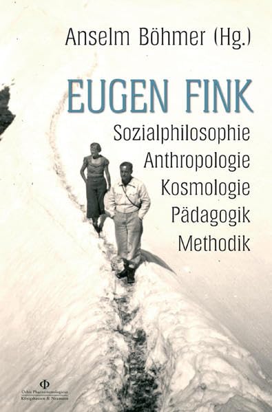 Eugen Fink: Sozialphilosophie - Anthropologie - Kosmologie - Pädagogik - Methodik: Sozialphilosophie - Anthropologie - Kosmologie - Pädagogik - ... (Orbis phaenomenologicus, Perspektiven) Philosophy