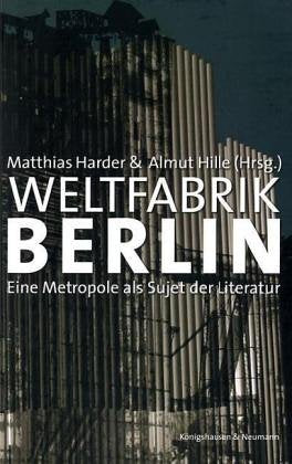 Weltfabrik Berlin: Eine Metropolo als Sujet der Literatur. Studien zu Literatur und Landeskunde: Eine Metropole als Sujet der Literatur Contemporary literature Books