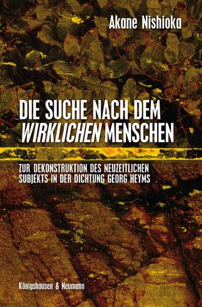 Die Suche nach dem wirklichen Menschen: Zur Dekonstruktion des neuzeitlichen Subjekts in der Dichtung Georg Heyms: Zur Dekonstruktion des ... Schriften. Reihe Literaturwissenschaft) Contemporary literature Books