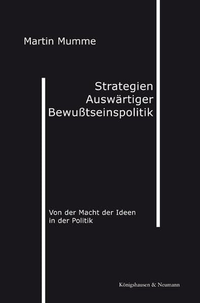 Strategien Auswärtiger Bewußtseinspolitik: Von der Macht der Ideen in der Politik Politics & History