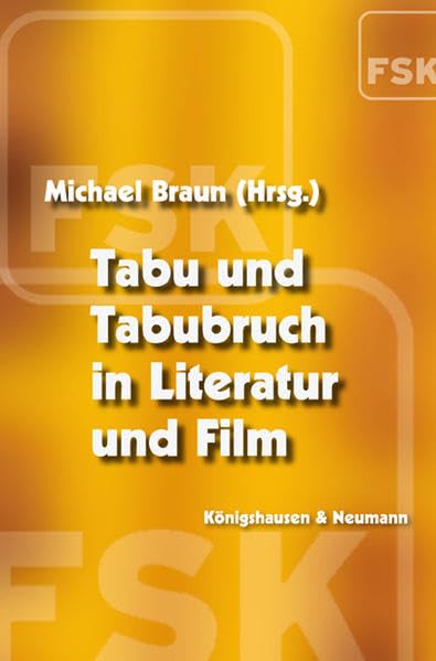Tabu und Tabubruch in Literatur und Film (Film - Medium - Diskurs) Film, Art & Culture