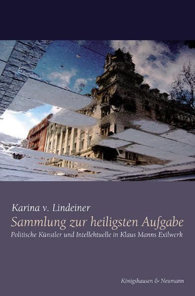 Sammlung zur heiligsten Aufgabe: Politische Künstler und intellektuelle in Klaus Manns Exilwerk (Epistemata - Würzburger wissenschaftliche Schriften. Reihe Literaturwissenschaft) Social Sciences