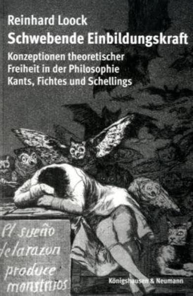 Schwebende Einbildungskraft: Konzeptionen theoretischer Freiheit in der Philosophie Kants, Fichtes und Schellings: Konzeption theoretischer Freiheit in der Philosophie Kants, Fichtes und Schellings Philosophy
