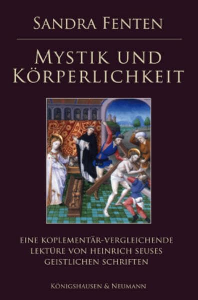 Mystik und Körperlichkeit: Eine komplementär-vergleichende Lektüre von Heinrich Seuses geistlichen Schriften: Eine komplementär-vergleichende Lektüre von Heinrich Seuses geistlichen Schriften. Diss. Religion & Esotericism