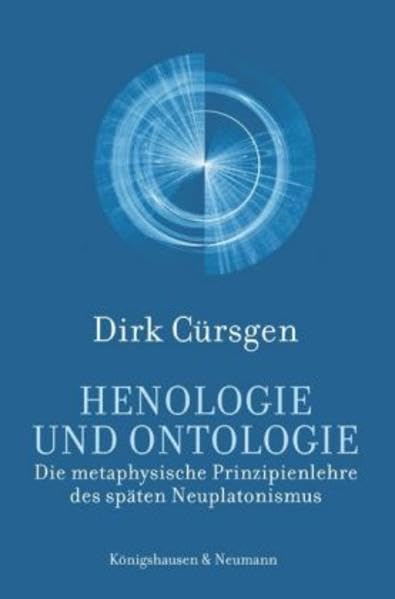 Henologie und Ontologie: Die metaphysische Prinzipienlehre des späten Neuplatonismus: Die metaphysische Prinzipienlehre des späten Neuplatonismus. Überarb. Habil.-Schr. Philosophy
