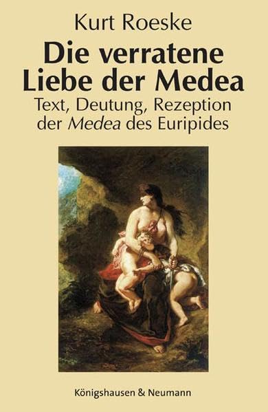 Die verratene Liebe der Medea: Text, Deutung, Rezeption der Medea des Euripides Contemporary literature