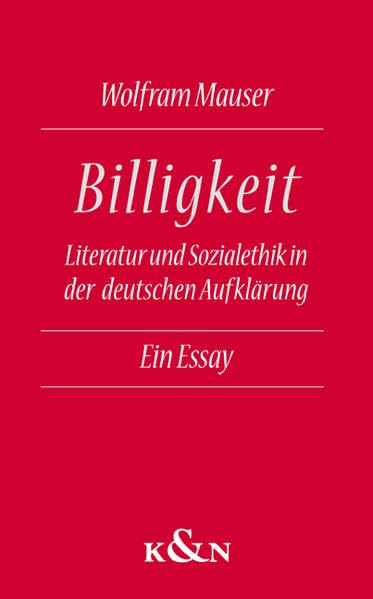 Billigkeit: Literatur und Sozialethik in der deutschen Aufklärung. Ein Essay Philosophy