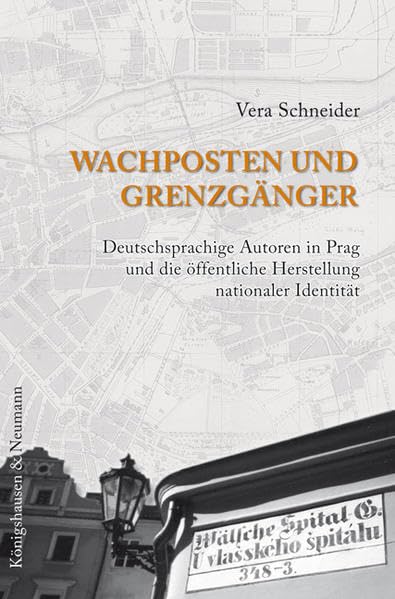 Wachposten und Grenzgänger: Deutschsprachige Autoren in Prag und die öffentliche Herstellung nationaler Identität (Epistemata Literaturwissenschaft) Contemporary literature Books