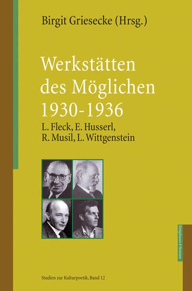 Werkstätten des Möglichen 1930-1936: L. Fleck, E. Husserl, R. Musil, L. Wittgenstein (Studien zur Kulturpoetik) Reference Books