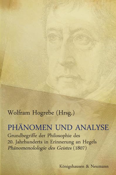 Phänomen und Analyse: Grundbegriffe der Philosophie des 20. Jahrhunderts in Erinnerung an Hegels Phänomenolologie des Geistes (1807) Philosophy