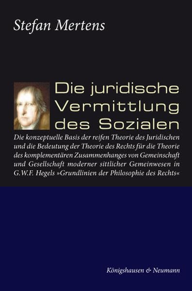 Die juridische Vermittlung des Sozialen: Die konzeptuelle Basis der reifen Theorie des Juridischen und die Bedeutung des Rechts für den komplementären ... in G.W.F. Hegels "Grundlinien der Phi... Philosophy