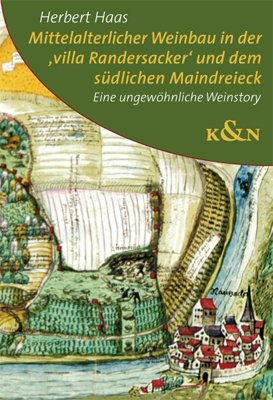 Mittelalterlicher Weinanbau in der ,villa Randersacker und dem südlichen Maindreieck: Eine ungewöhnliche Weinstory Books