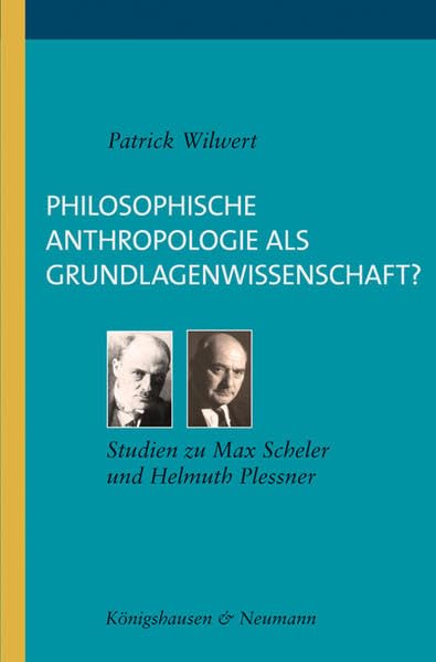 Philosophische Anthropologie als Grundlagenwissenschaft: Vergleichende Studien zur Aufgabe der philosophischen Anthropologie bei Max Scheler und Helmuth Plessner (Trierer Studien zur Kulturphilosphie) Social Sciences