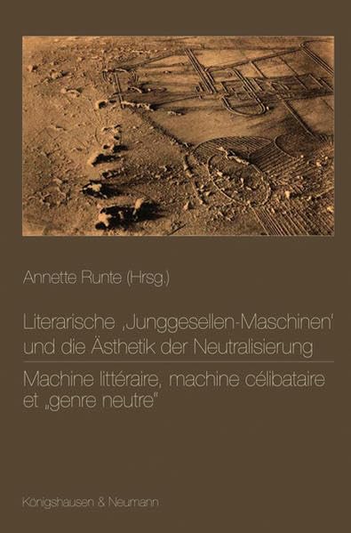 Literarische ,Junggesellen-Maschinen‘ und die Ästhetik der Neutralisierung. Machine littéraire, machine célibataire et "genre neutre" Social Sciences