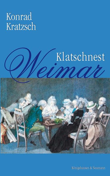 Klatschnest Weimar: Ernstes und Heiteres, Menschlich-Allzumenschliches aus dem Alltag der Klassiker Reference Books