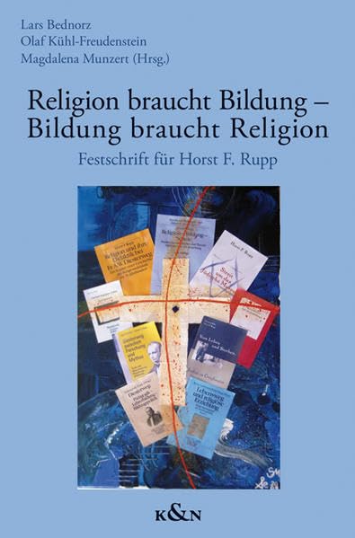 Religion braucht Bildung - Bildung braucht Religion: Festschrift für Horst F. Rupp Reference Books